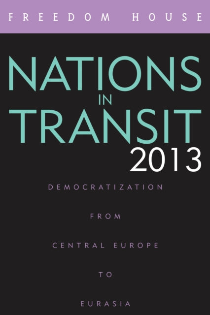 Book cover of: Nations in Transit 2013. By: Freedom House Staff
