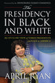 Book cover of: Presidency in Black and White. By: April Ryan