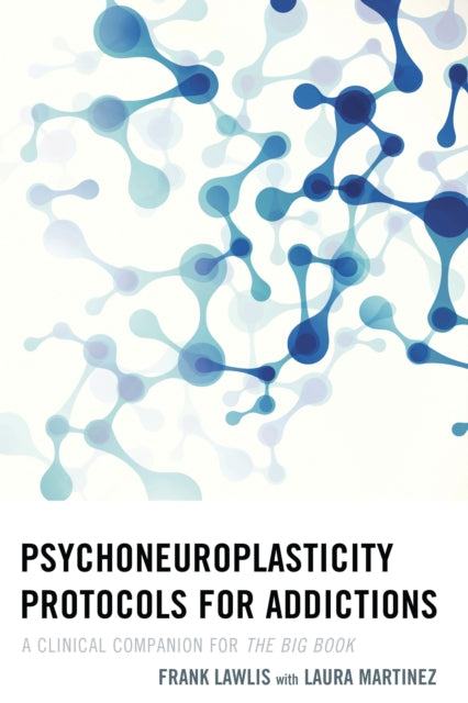 Book cover of: Psychoneuroplasticity Protocols for Addictions. By: Frank Lawlis