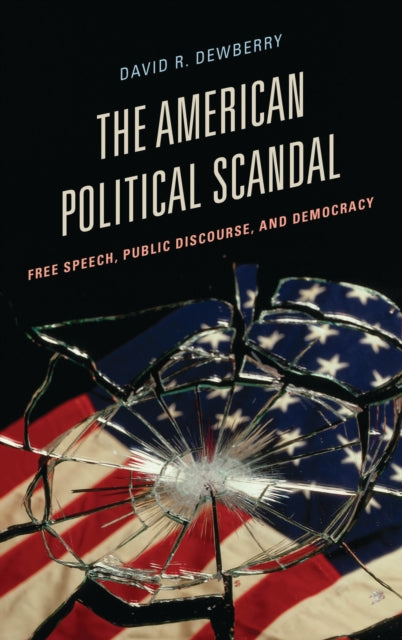 Book cover of: American Political Scandal. By: David R. Dewberry