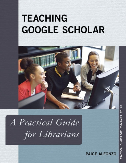 Book cover of: Teaching Google Scholar. By: Paige Alfonzo