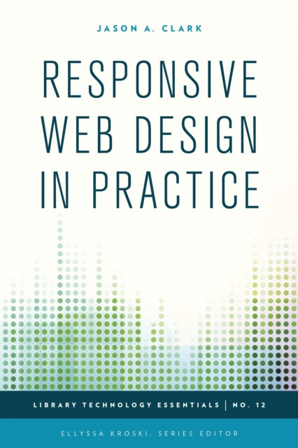 Book cover of: Responsive Web Design in Practice. By: Jason A. Clark