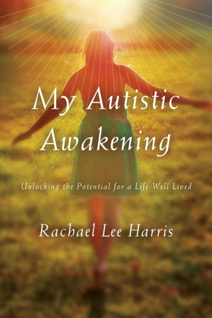 Book cover of: My Autistic Awakening. By: Rachael Lee Harris