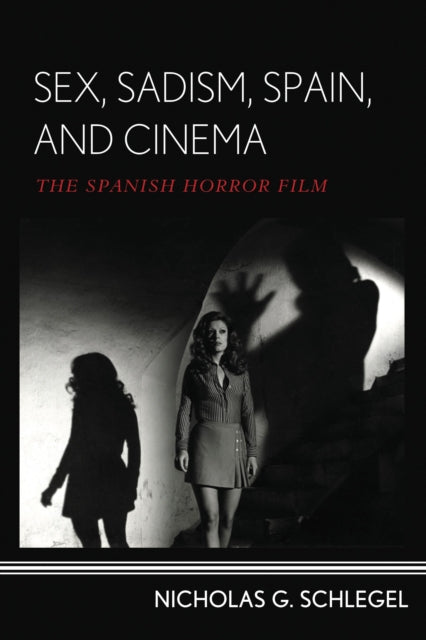 Book cover of: Sex, Sadism, Spain, and Cinema. By: Nicholas G. Schlegel