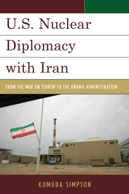 Book cover of: U.S. Nuclear Diplomacy with Iran. By: Kumuda Simpson