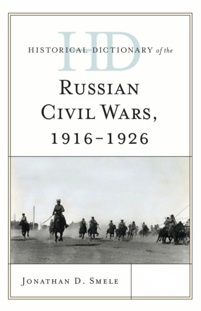 Book cover of: Historical Dictionary of the Russian Civil Wars, 1916-1926. By: Jonathan D. Smele