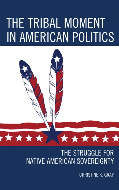 Book cover of: Tribal Moment in American Politics. By: Christine K. Gray