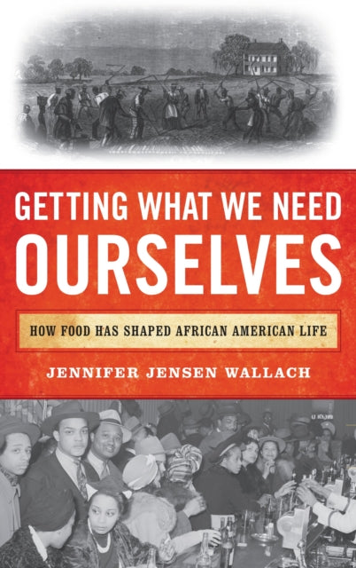 Book cover of: Getting What We Need Ourselves. By: Jennifer Jensen Wallach author of How America Eats: A Social History of US Food and Culture