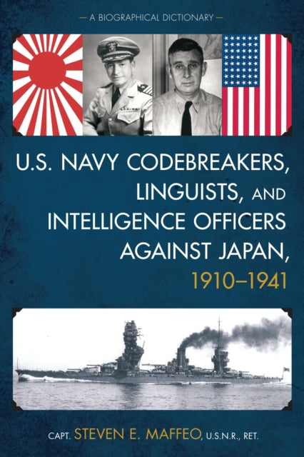 Book cover of: U.S. Navy Codebreakers, Linguists, and Intelligence Officers against Japan, 1910-1941. By: Steven E. Maffeo