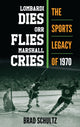 Book cover of: Lombardi Dies, Orr Flies, Marshall Cries. By: Brad Schultz