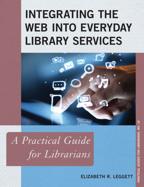 Book cover of: Integrating the Web into Everyday Library Services. By: Elizabeth R. Leggett