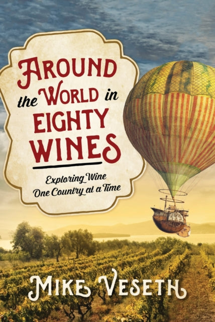Book cover of: Around the World in Eighty Wines. By: Michael Veseth