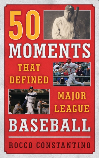 Book cover of: 50 Moments That Defined Major League Baseball. By: Rocco Constantino