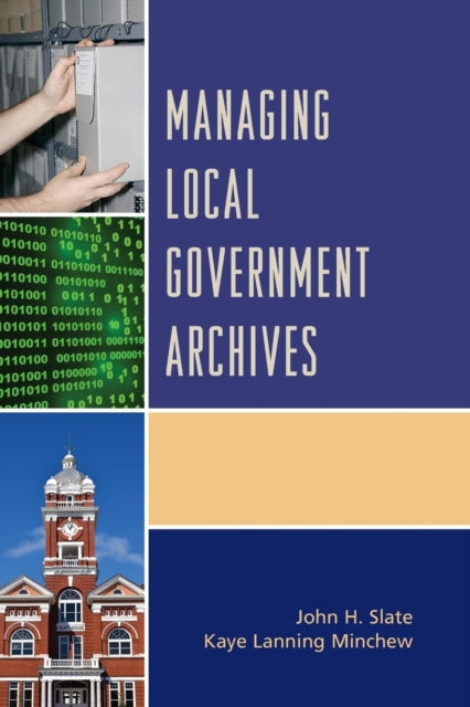 Book cover of: Managing Local Government Archives. By: John H. Slate