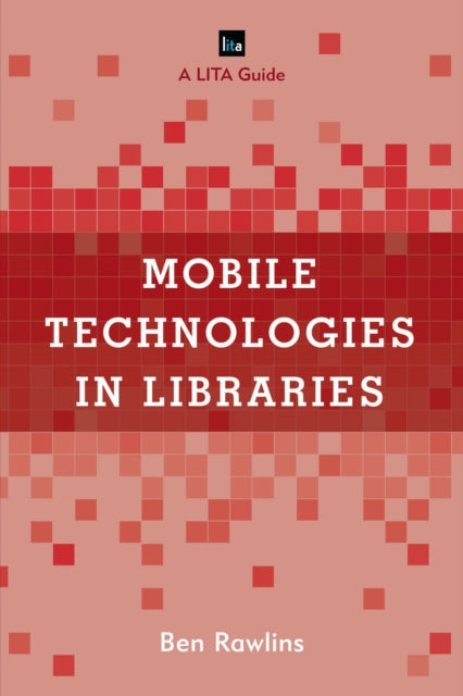 Book cover of: Mobile Technologies in Libraries. By: Ben Rawlins