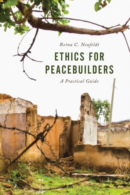 Book cover of: Ethics for Peacebuilders. By: Reina Neufeldt