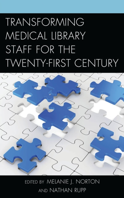 Book cover of: Transforming Medical Library Staff for the Twenty-First Century. By: Nathan Rupp