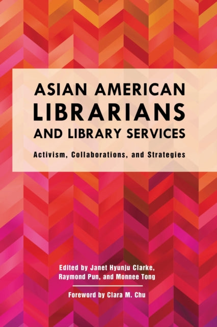 Book cover of: Asian American Librarians and Library Services. By: Janet Hyunju Clarke