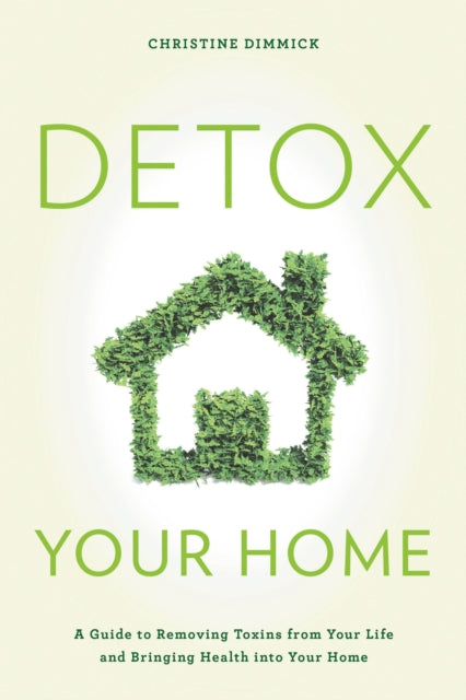 Book cover of: Detox Your Home. By: Christine Dimmick