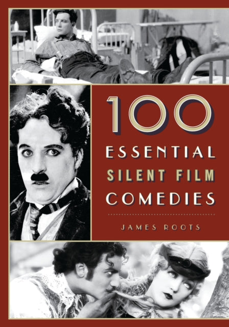 Book cover of: 100 Essential Silent Film Comedies. By: James Roots