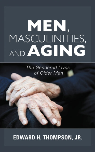 Book cover of: Men, Masculinities, and Aging. By: Thompson,, Edward H., Jr.