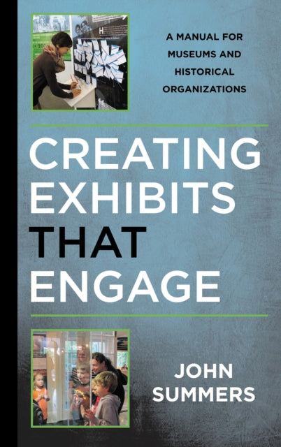 Book cover of: Creating Exhibits That Engage. By: John Summers