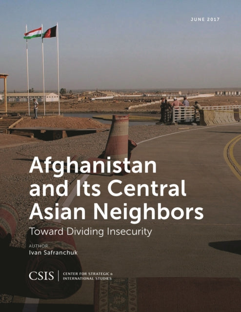 Book cover of: Afghanistan and Its Central Asian Neighbors. By: Ivan Safranchuk