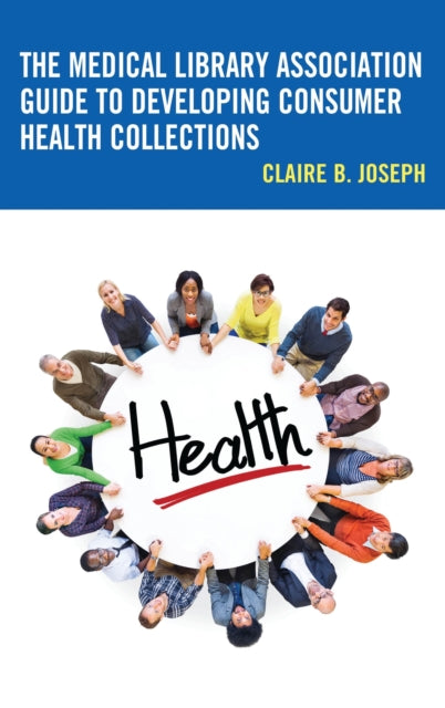 Book cover of: Medical Library Association Guide to Developing Consumer Health Collections. By: Claire B. Joseph