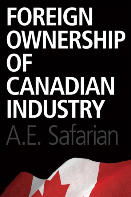 Book cover of: Foreign Ownership of Canadian Industry. By: A. E. Safarian
