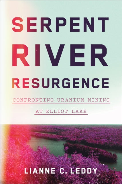 Book cover of: Serpent River Resurgence. By: Lianne Leddy