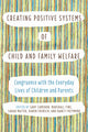 Book cover of: Creating Positive Systems of Child and Family Welfare