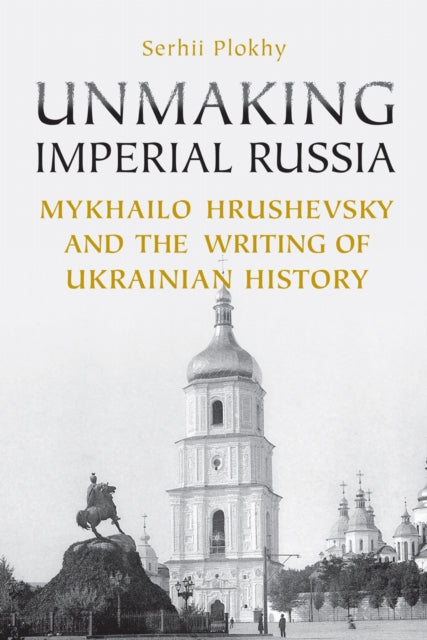 Book cover of: Unmaking Imperial Russia. By: Serhii Plokhy