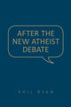 Book cover of: After the New Atheist Debate. By: Phil Ryan