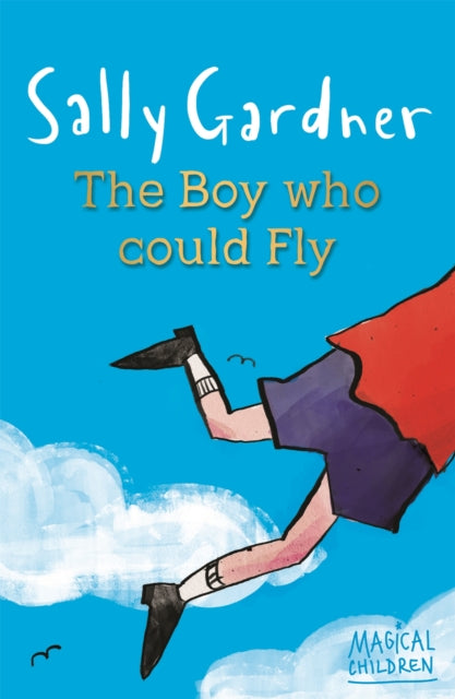 Book cover of: Magical Children: The Boy Who Could Fly. By: Sally Gardner