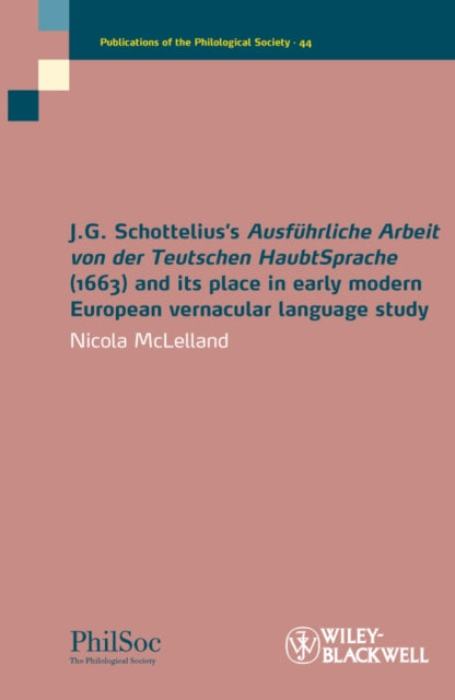 Book cover of: J.G. Schottelius's Ausfuhrliche Arbeit von der Teutschen HaubtSprache (1663) and its Place in Early Modern European Vernacular Language Study