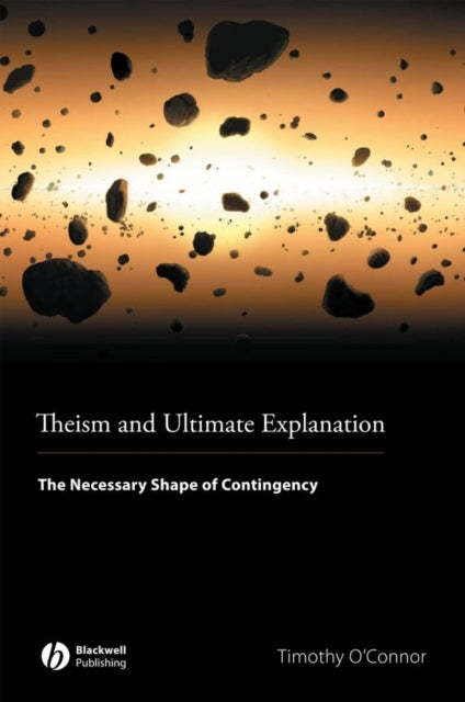 Book cover of: Theism and Ultimate Explanation. By: Timothy O'Connor