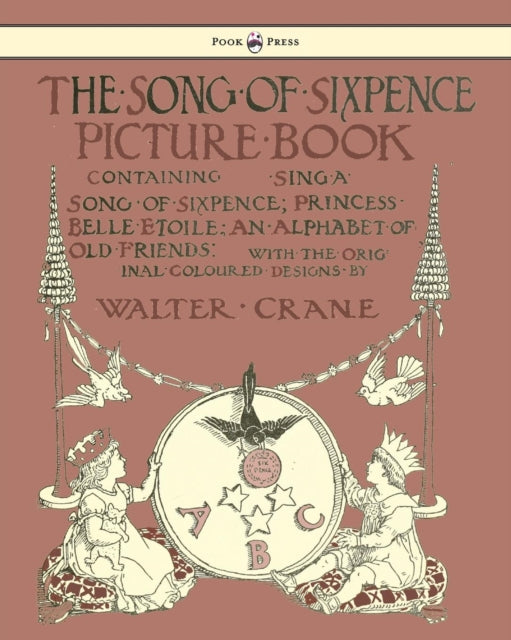 Book cover of: Song Of Sixpence Picture Book - Containing Sing A Song Of Sixpence, Princess Belle Etoile, An Alphabet Of Old Friends