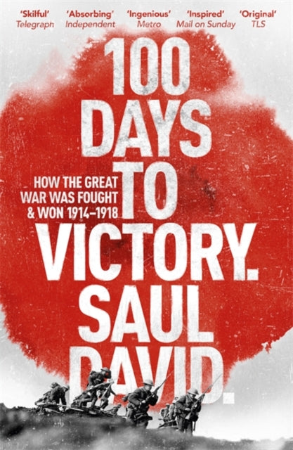 Book cover of: 100 Days to Victory: How the Great War Was Fought and Won 1914-1918