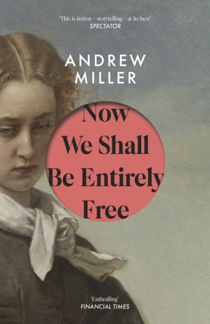 Book cover of: Now We Shall Be Entirely Free. By: Andrew Miller