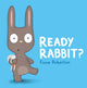 Book cover of: Ready, Rabbit?. By: Fiona Roberton
