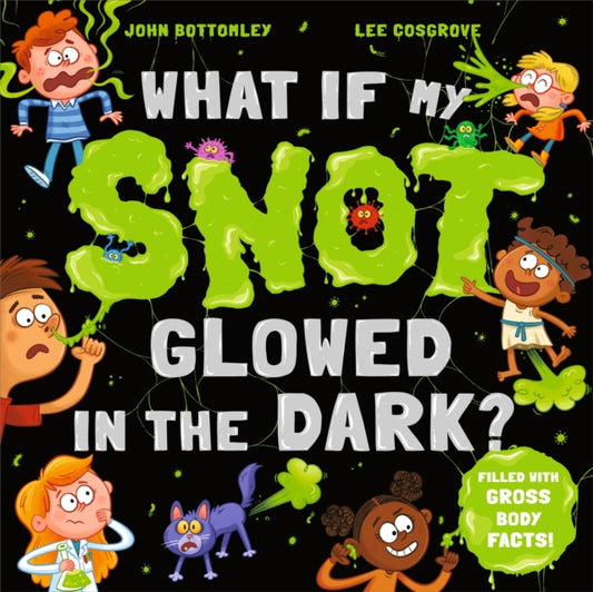 Book cover of: What If My Snot Glowed in the Dark?. By: Lee Cosgrove