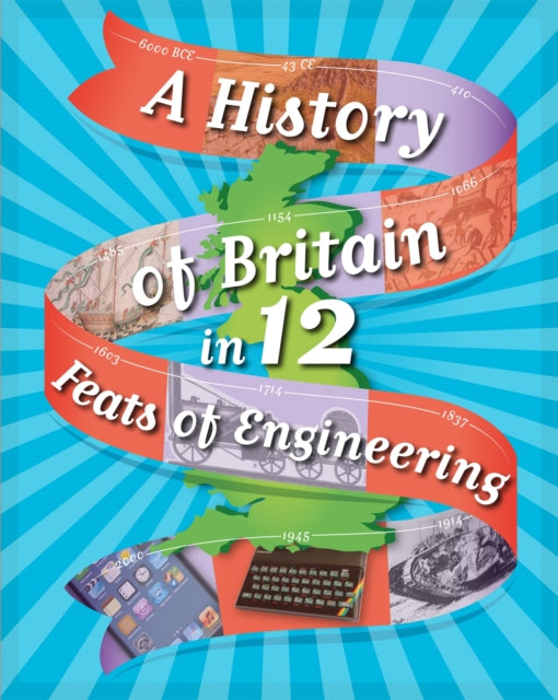 Book cover of: A History of Britain in 12... Feats of Engineering. By: Paul Rockett