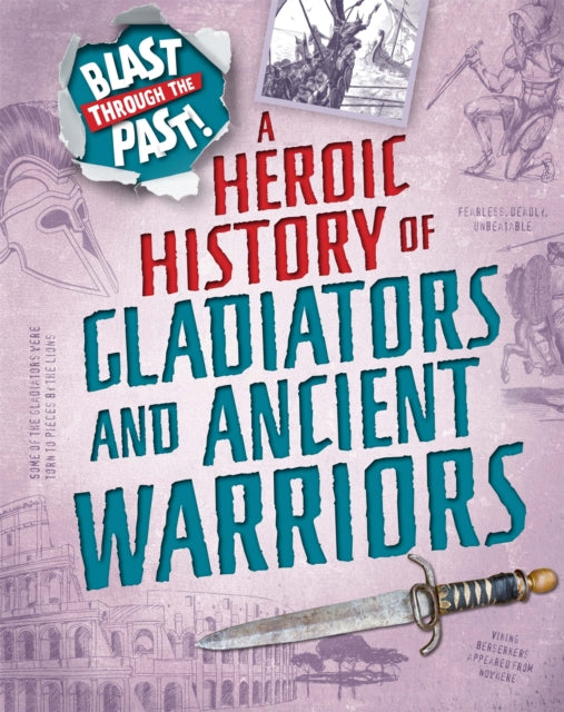 Book cover of: Blast Through the Past: A Heroic History of Gladiators and Ancient Warriors. By: Rachel Minay