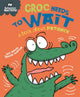 Book cover of: Behaviour Matters: Croc Needs to Wait - A book about patience. By: Sue Graves