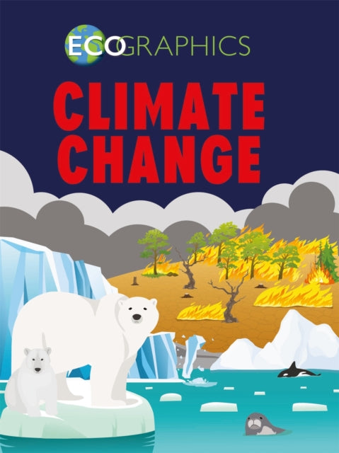Book cover of: Ecographics: Climate Change. By: Izzi Howell