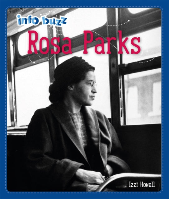 Book cover of: Info Buzz: Black History: Rosa Parks. By: Izzi Howell