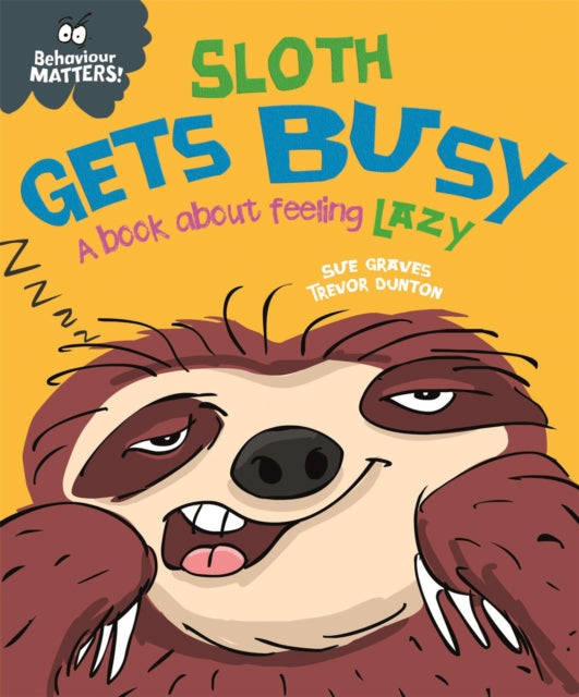 Book cover of: Behaviour Matters: Sloth Gets Busy. By: Sue Graves