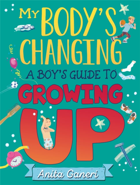 Book cover of: My Body's Changing: A Boy's Guide to Growing Up. By: Anita Ganeri