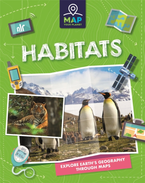 Book cover of: Map Your Planet: Habitats. By: Franklin Watts