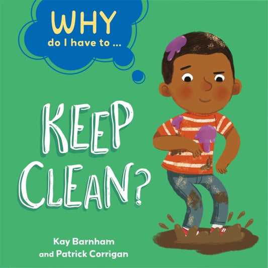 Book cover of: Why Do I Have To ...: Keep Clean?. By: Kay Barnham